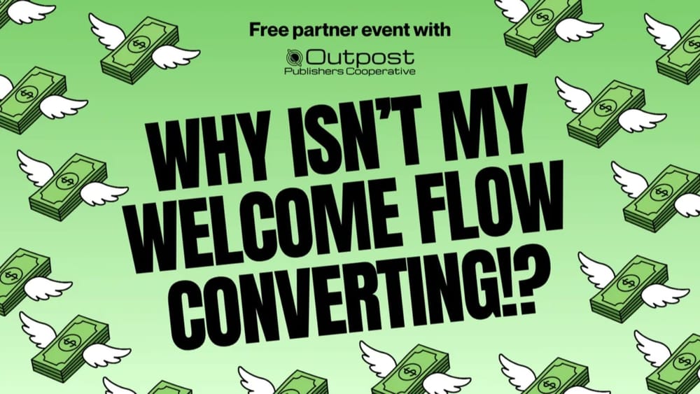 Why isn't my welcome flow converting?! Free event with Outpost