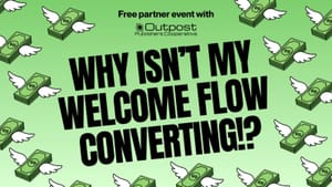 Why isn't my welcome flow converting?! Free event with Outpost